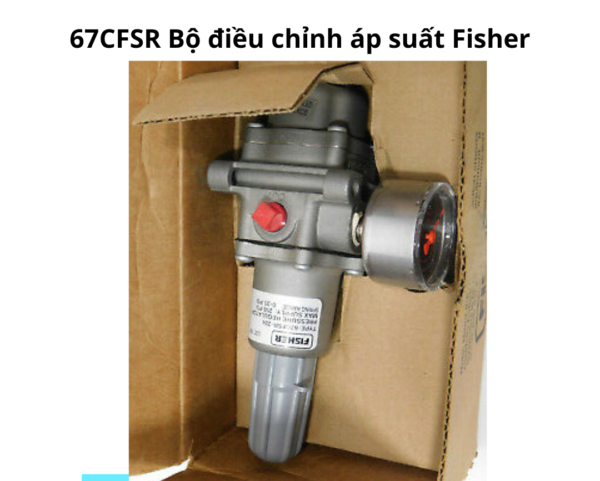 67CFSR Bộ điều chỉnh áp suất Fisher