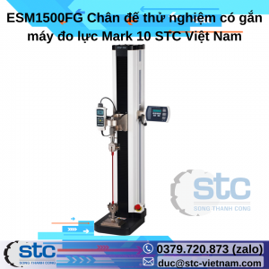 ESM1500FG Chân đế thử nghiệm có gắn máy đo lực Mark 10 STC Việt Nam