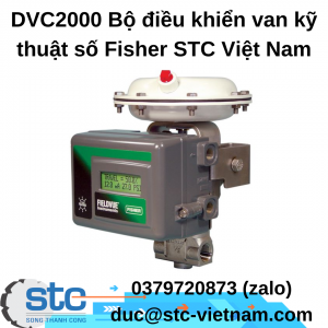 DVC2000 Bộ điều khiển van kỹ thuật số Fisher STC Việt Nam