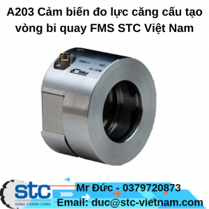 A203 Cảm biến đo lực căng cấu tạo vòng bi quay FMS STC Việt Nam