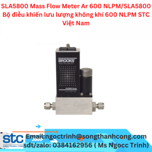SLA5800 Mass Flow Meter Ar 600 NLPM/SLA5800 Bộ điều khiển lưu lượng không khí 600 NLPM STC Việt Nam