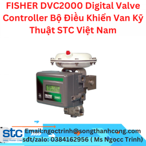 FISHER DVC2000 Digital Valve Controller Bộ Điều Khiển Van Kỹ Thuật STC Việt Nam